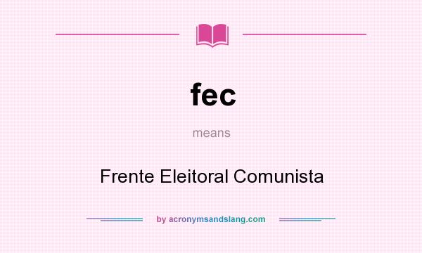What does fec mean? It stands for Frente Eleitoral Comunista