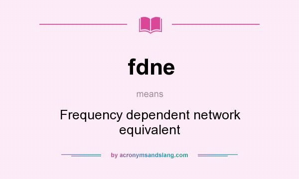 What does fdne mean? It stands for Frequency dependent network equivalent