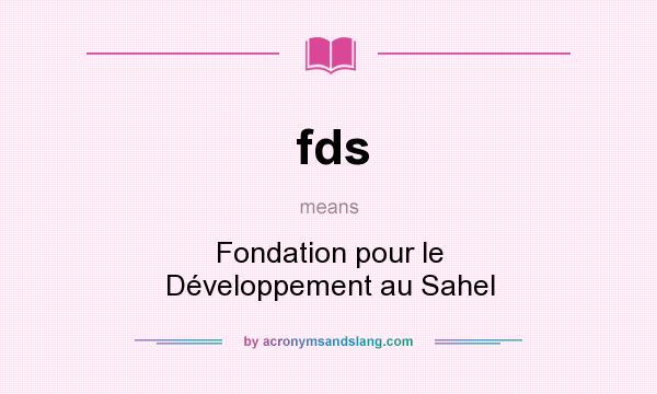 What does fds mean? It stands for Fondation pour le Développement au Sahel