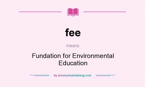 What does fee mean? It stands for Fundation for Environmental Education