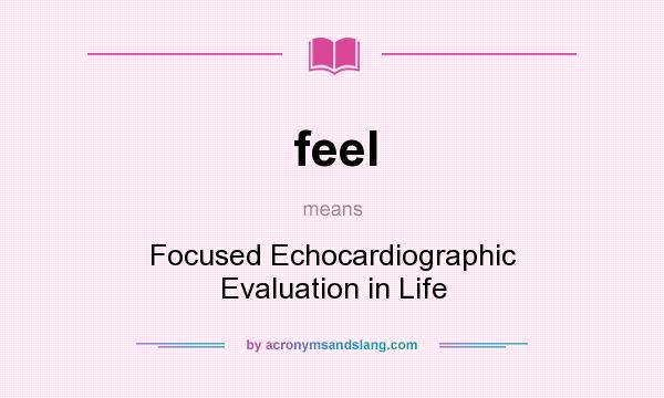 What does feel mean? It stands for Focused Echocardiographic Evaluation in Life