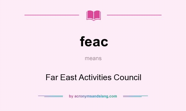 What does feac mean? It stands for Far East Activities Council