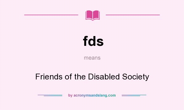 What does fds mean? It stands for Friends of the Disabled Society