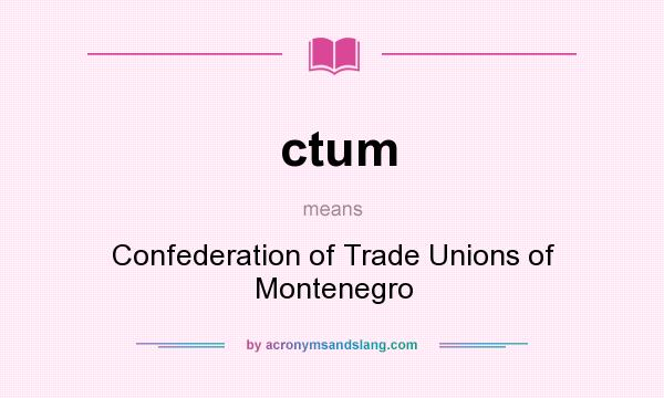 What does ctum mean? It stands for Confederation of Trade Unions of Montenegro