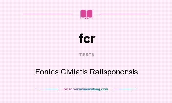 What does fcr mean? It stands for Fontes Civitatis Ratisponensis