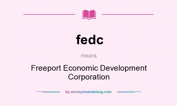 What does fedc mean? It stands for Freeport Economic Development Corporation
