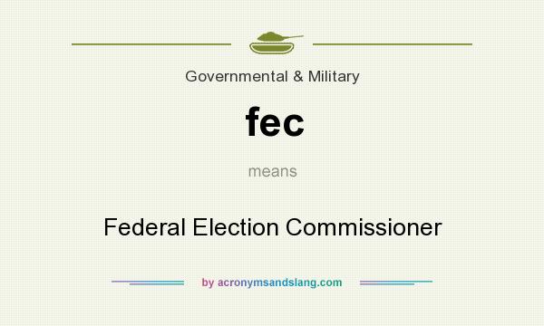 What does fec mean? It stands for Federal Election Commissioner