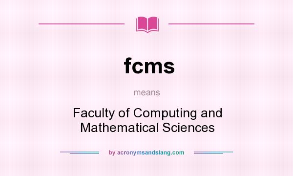 What does fcms mean? It stands for Faculty of Computing and Mathematical Sciences