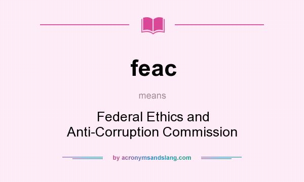 What does feac mean? It stands for Federal Ethics and Anti-Corruption Commission