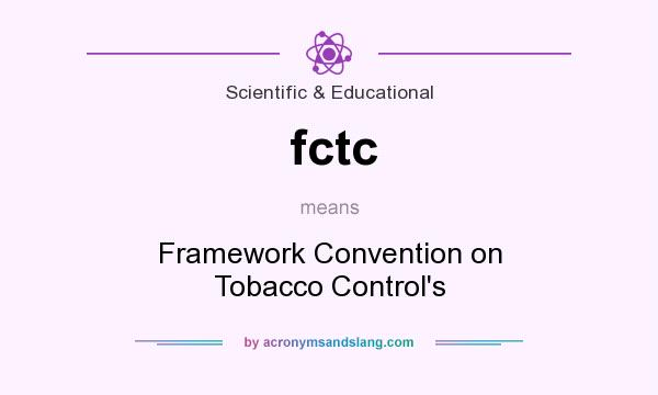 What does fctc mean? It stands for Framework Convention on Tobacco Control`s