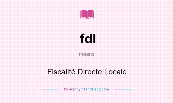 What does fdl mean? It stands for Fiscalité Directe Locale