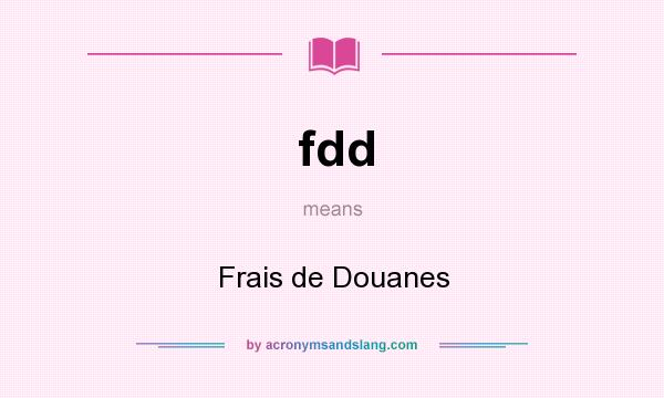 What does fdd mean? It stands for Frais de Douanes