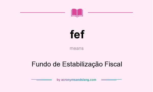 What does fef mean? It stands for Fundo de Estabilização Fiscal