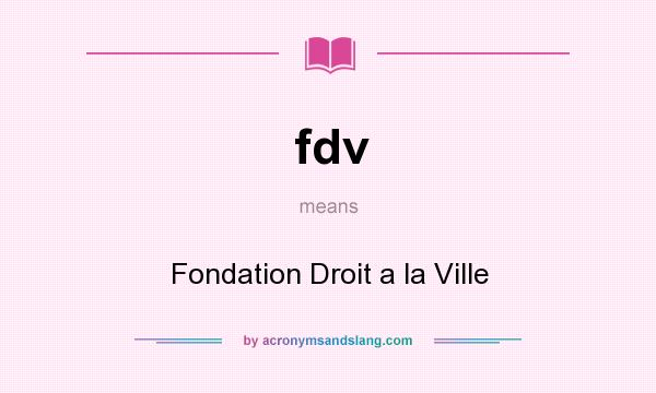What does fdv mean? It stands for Fondation Droit a la Ville