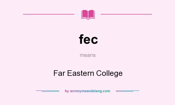 What does fec mean? It stands for Far Eastern College