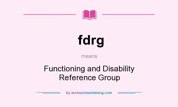 What does fdrg mean? It stands for Functioning and Disability Reference Group