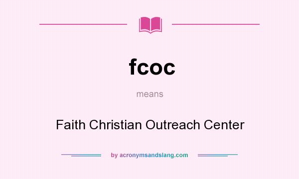 What does fcoc mean? It stands for Faith Christian Outreach Center