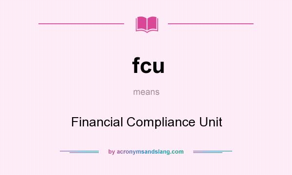 What does fcu mean? It stands for Financial Compliance Unit