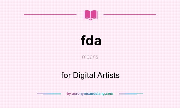 What does fda mean? It stands for for Digital Artists