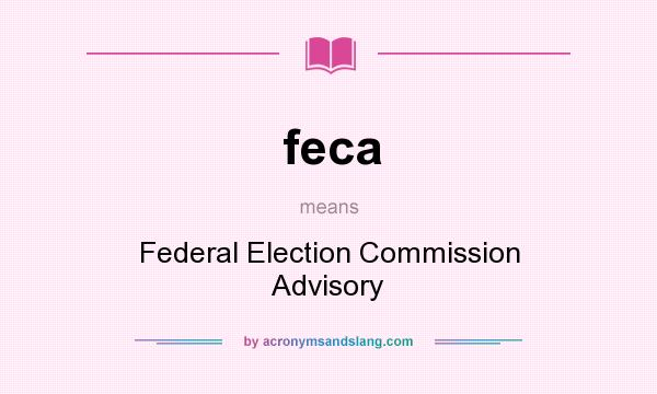 What does feca mean? It stands for Federal Election Commission Advisory