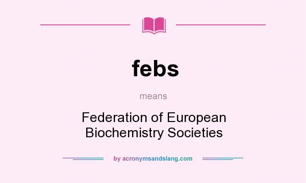 What does febs mean? It stands for Federation of European Biochemistry Societies