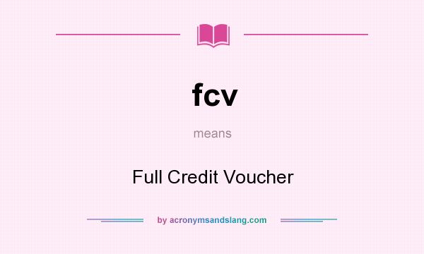 What does fcv mean? It stands for Full Credit Voucher