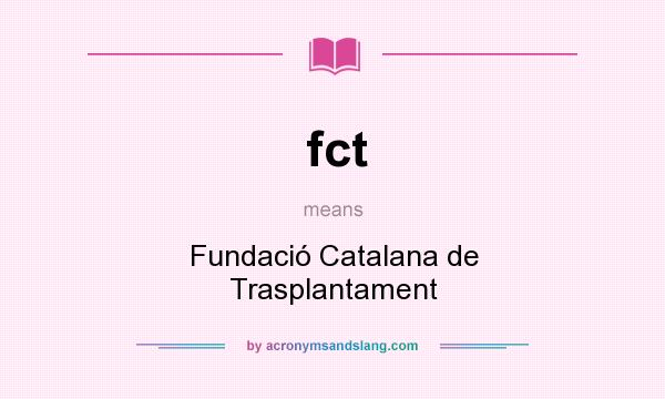 What does fct mean? It stands for Fundació Catalana de Trasplantament