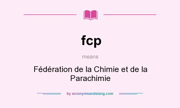 What does fcp mean? It stands for Fédération de la Chimie et de la Parachimie