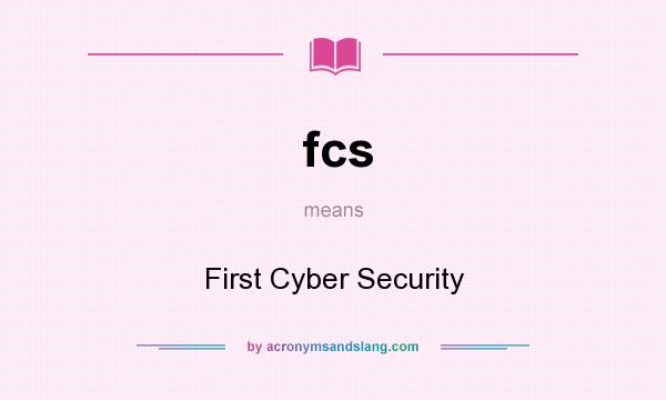 What does fcs mean? It stands for First Cyber Security