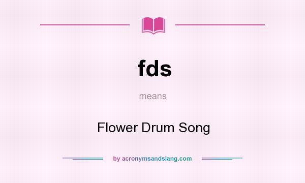 What does fds mean? It stands for Flower Drum Song