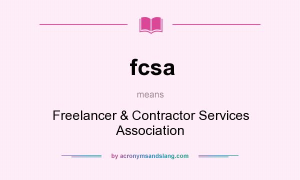 What does fcsa mean? It stands for Freelancer & Contractor Services Association
