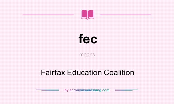 What does fec mean? It stands for Fairfax Education Coalition