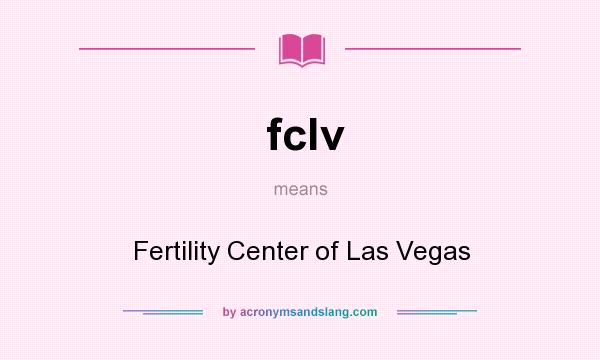 What does fclv mean? It stands for Fertility Center of Las Vegas