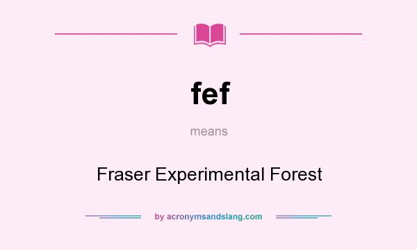 What does fef mean? It stands for Fraser Experimental Forest