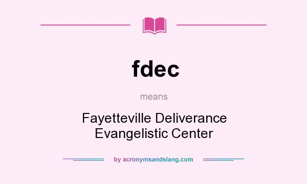What does fdec mean? It stands for Fayetteville Deliverance Evangelistic Center