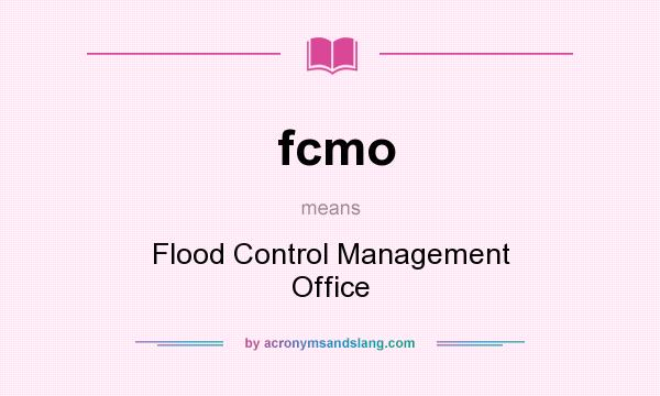 What does fcmo mean? It stands for Flood Control Management Office