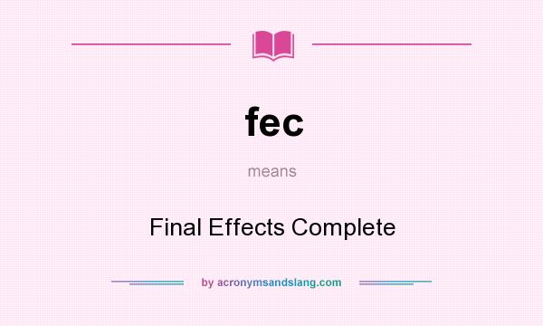 What does fec mean? It stands for Final Effects Complete