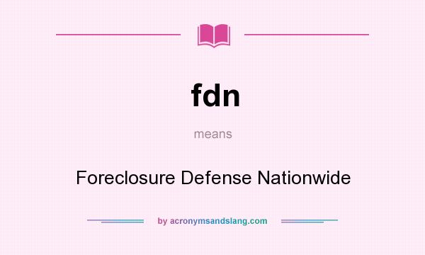 What does fdn mean? It stands for Foreclosure Defense Nationwide