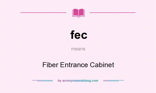 What does fec mean? It stands for Fiber Entrance Cabinet