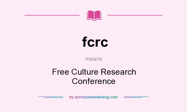What does fcrc mean? It stands for Free Culture Research Conference