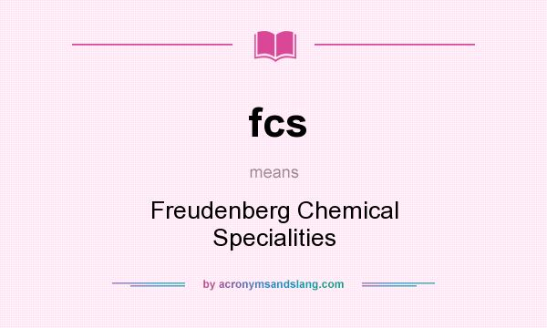 What does fcs mean? It stands for Freudenberg Chemical Specialities