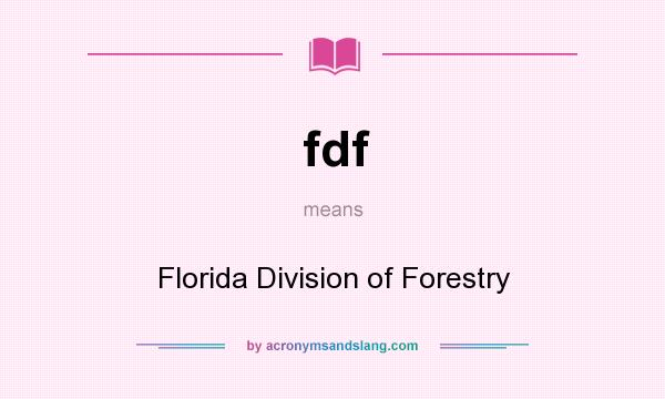 What does fdf mean? It stands for Florida Division of Forestry