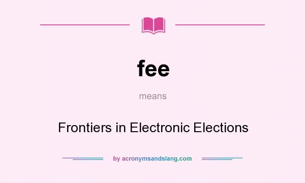What does fee mean? It stands for Frontiers in Electronic Elections