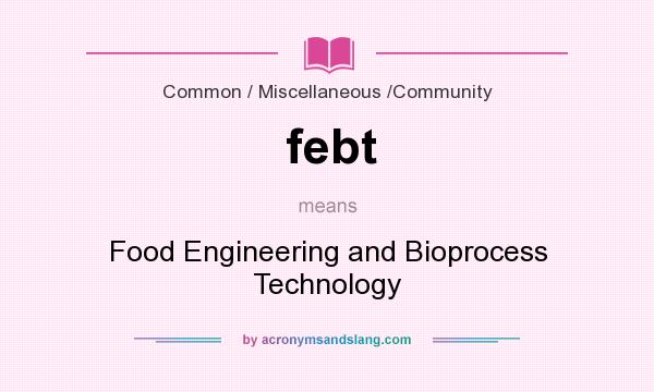 What does febt mean? It stands for Food Engineering and Bioprocess Technology