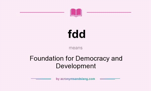 What does fdd mean? It stands for Foundation for Democracy and Development