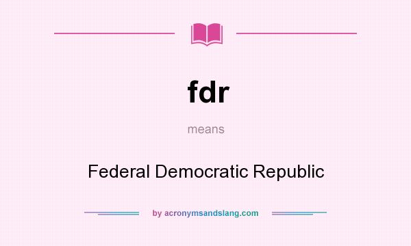 What does fdr mean? It stands for Federal Democratic Republic