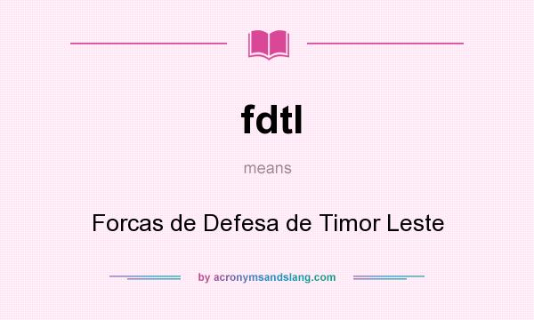 What does fdtl mean? It stands for Forcas de Defesa de Timor Leste