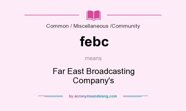 What does febc mean? It stands for Far East Broadcasting Company`s