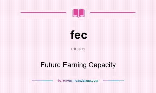 What does fec mean? It stands for Future Earning Capacity