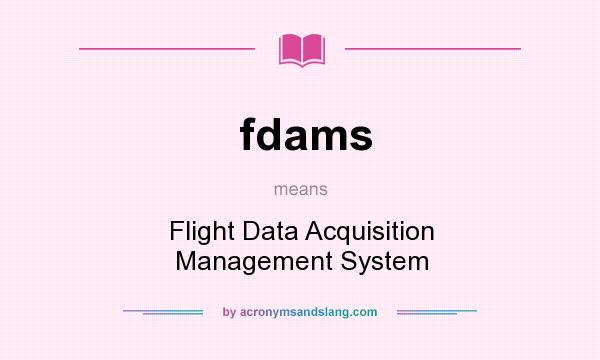 What does fdams mean? It stands for Flight Data Acquisition Management System